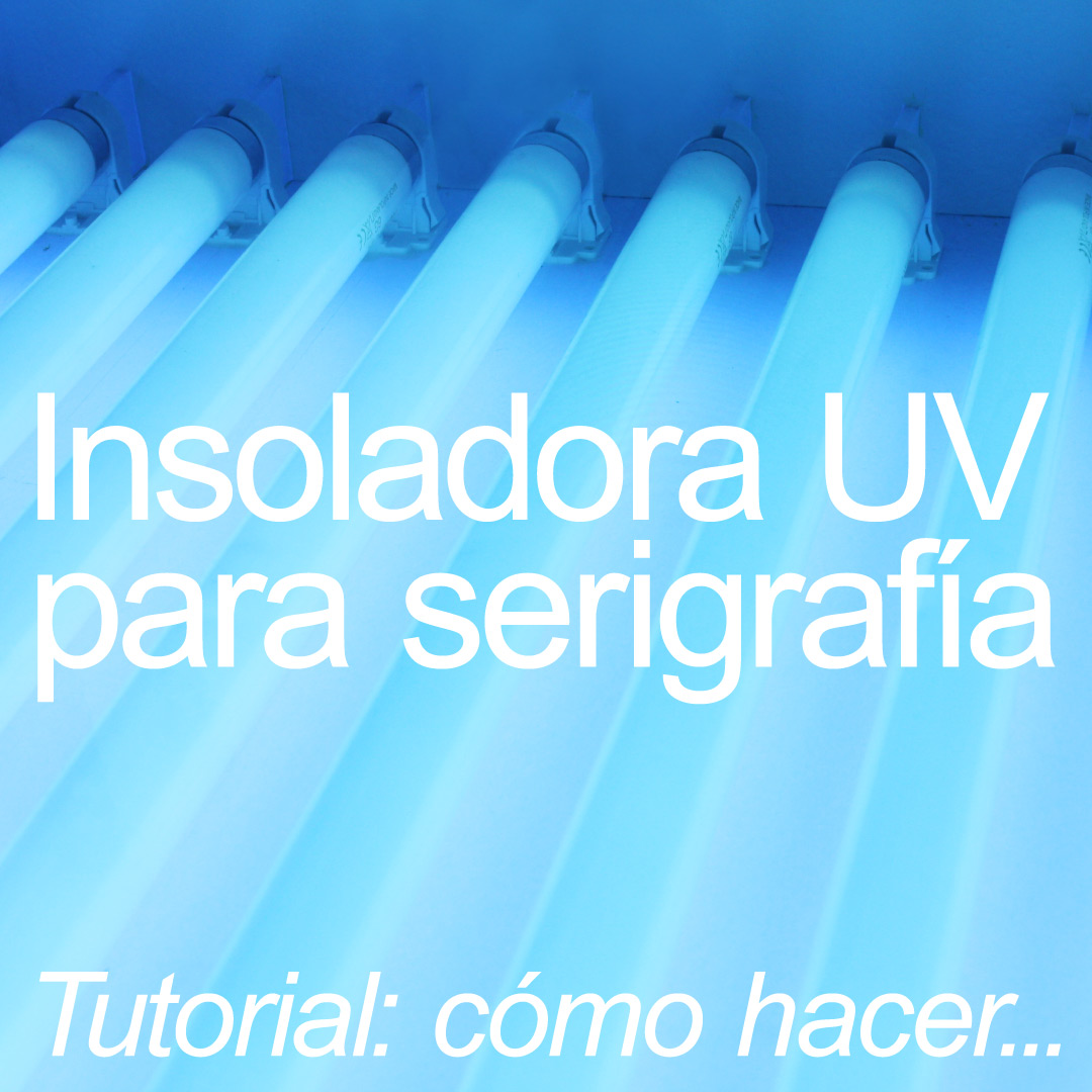 Tutorial insoladora UV serigrafía casera